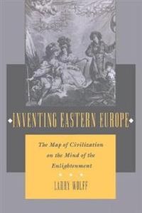 Inventing Eastern Europe; Larry Wolff; 1996