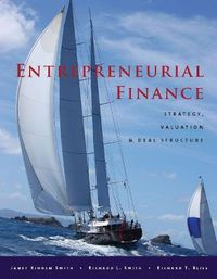 Entrepreneurial Finance; Janet Kiholm Smith, Richard L. Smith, Richard T. Bliss; 2011