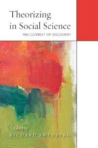 Theorizing in Social Science; Richard Swedberg; 2014