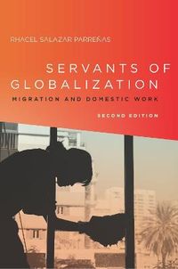 Servants of Globalization; Rhacel Parreñas; 2015