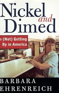 Nickel and dimed : on (not) getting by in America; Barbara Ehrenreich; 2001