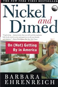 Nickel and Dimed: On (Not) Getting by in America; Barbara Ehrenreich; 2011