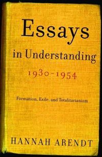 Essays in Understanding, 1930-1954; Hannah Arendt; 2005