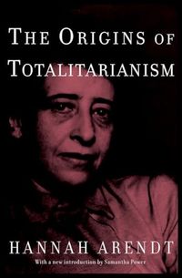 The Origins of Totalitarianism; Hannah Arendt; 2004