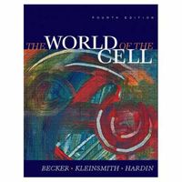 World of the Cell, The; Wayne M. Becker, Lewis J. Kleinsmith, Jeff Hardin; 2000