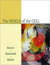 The World of the Cell with Free Solutions; Wayne M. Becker, Lewis J. Kleinsmith, Jeff Hardin; 2002