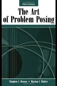 The Art of Problem Posing; Stephen I Brown, Marion I Walter; 2004