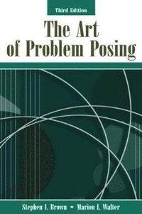The Art of Problem Posing; Stephen I. Brown, Marion I. Walter; 2004