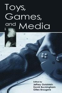 Toys, Games, and Media; Jeffrey Goldstein, David Buckingham, Gilles Brougere; 2005