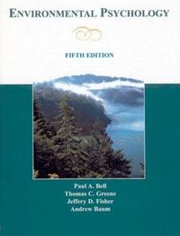 Environmental Psychology; Paul A Bell, Thomas C Greene, Jeffrey D Fisher, Andrew S Baum; 2001