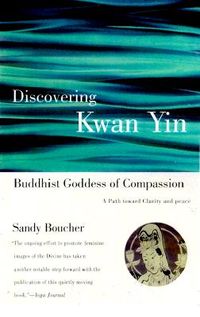 Discovering Kwan Yin, Buddhist Goddess of Compassion; Sandy Boucher; 2000