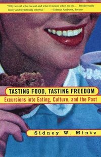 Tasting Food, Tasting Freedom; Sidney W. Mintz; 1997