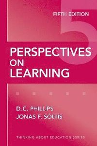 Perspectives on Learning; D C Phillips, Jonas F Soltis; 2009