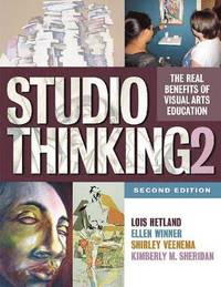 Studio Thinking 2; Lois Hetland, Ellen Winner, Shirley Veenema, Kimberly M. Sheridan; 2013