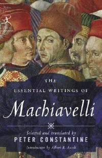 The Essential Writings of Machiavelli; Niccolo MacHiavelli; 2007