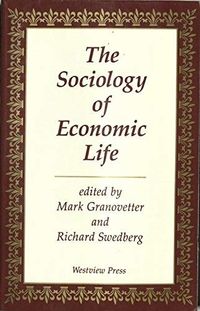 The Sociology Of Economic Life; Mark Granovetter, Richard Swedberg; 1991