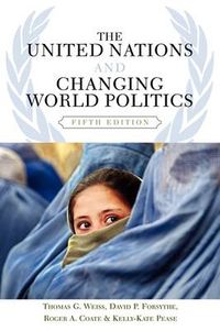 The United Nations and Changing World Politics; Thomas G Weiss, David P Forsythe, Roger A Coate, Kelly-Kate S Pease; 2006