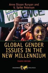 Global Gender Issues in the New Millennium; Anne Sisson Runyan, V Spike Peterson; 2015