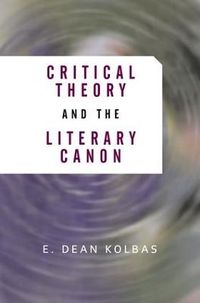 Critical Theory And The Literary Canon; E Dean Kolbas; 2001