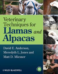 Veterinary Techniques for Llamas and Alpacas; David E. Anderson, Meredyth L. Jones, Matt D. Miesner; 2013