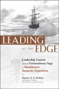 Leading at the Edge: Leadership Lessons from the Limits of Human Endurance - The Extraordinary Saga of Shackleton's Antarctic Expedition; Dennis N. T. Perkins, Margaret P. Holtman, Paul R. Kessler, Catherine McCarthy; 2000