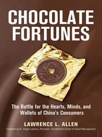 Chocolate Fortunes: The Battle for the Hearts, Minds, and Wallets of Chinas Consumers; Allen Lawrence L.; 2009