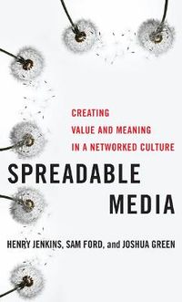Spreadable Media; Henry Jenkins, Sam Ford, Joshua Green; 2013