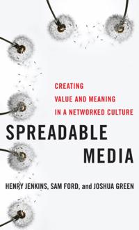 Spreadable Media; Joshua Green, Sam Ford, Henry Jenkins; 2013
