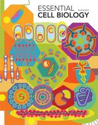 Essential Cell Biology; Bruce Alberts, Dennis Bray, Karen Hopkin, Julian Lewis, Alexander D Johnson; 2009