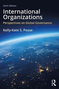 International Organizations; Kelly-Kate S. Pease; 2018