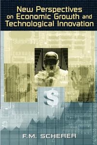 New Perspectives on Economic Growth and Technological Innovation; F M Scherer; 1999