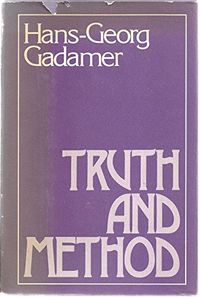Truth and method; Hans-Georg Gadamer; 1975
