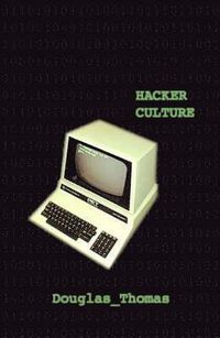 Hacker Culture; Douglas Thomas; 2003