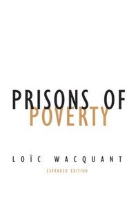 Prisons of Poverty; Loïc Wacquant; 2009