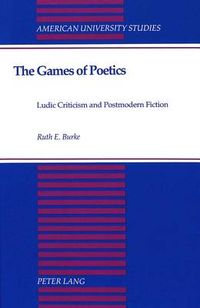 The Games of Poetics; Ruth E Burke; 1994