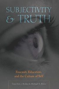 Subjectivity and Truth; Tina Besley, Michael A. Peters; 2007
