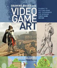 Drawing Basics and Video Game Art; Chris Solarski; 2012