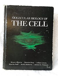 Molecular biology of the cell; Bruce Alberts, Dennis Bray, Julian Lewis, Martin Raff, Keith Roberts, James D. Watson; 1983