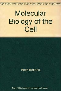 Molecular Biology of the Cell; Tim Hunt, Dennis Bray, Julian Lewis, Martin Raff, Keith Roberts, James D. Watson; 1989