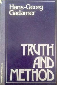 Truth and method; Hans-Georg Gadamer; 1984