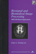 Biosignal and Medical Image Processing; Semmlow John L.; 2004