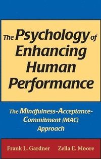 The Psychology of Enhancing Human Performance; Frank L. Gardner, Zella E. Moore; 2007