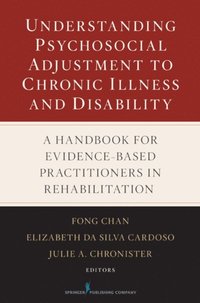 Understanding Psychosocial Adjustment to Chronic Illness and Disability
                E-bok; PhD Julie Chronister, PhD Elizabeth Da Silva Cardoso, PhD Fong Chan; 2009