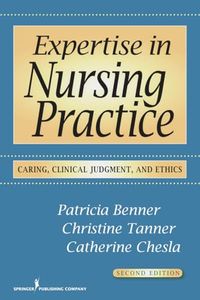 Expertise in Nursing Practice; Patricia E. Benner, Christine A. Tanner, Catherine A. Chesla; 2009
