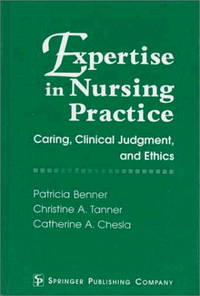 Expertise in nursing practice : caring, clinical judgment, and ethics; Patricia E Benner; 1996