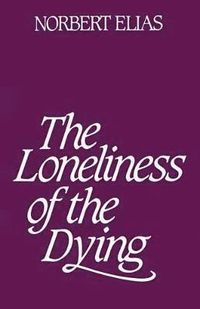 Loneliness of the Dying; Norbert Elias; 2001