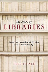 Story of Libraries; Fred Lerner; 2009
