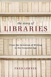 The Story of Libraries; Fred Lerner; 2009