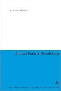 Thomas Kuhn's Revolution; James A. Marcum; 2009