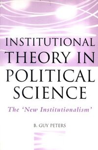 Institutional Theory in Political Science; B. Guy Peters; 1999